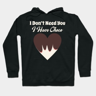 I Don't Need You I Have Choco Hoodie